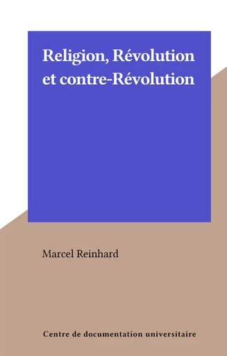 Religion, Révolution et contre-Révolution - Marcel Reinhard - FeniXX réédition numérique