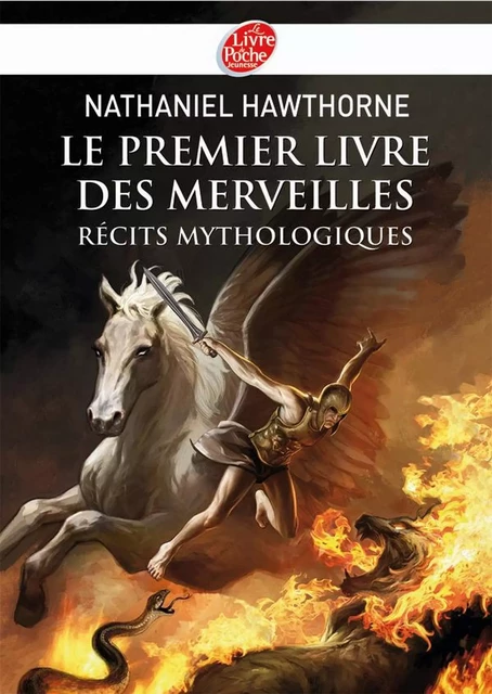 Le premier livre des merveilles - Récits mythologiques - Texte intégral - Nathaniel Hawthorne - Livre de Poche Jeunesse