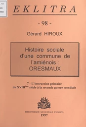 Histoire sociale d'une commune de l'Amiénois : Oresmaux (7). L'instruction primaire, du XVIIIe siècle à la Seconde Guerre mondiale