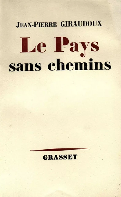 Le pays sans chemins - Jean-Pierre Giraudoux - Grasset