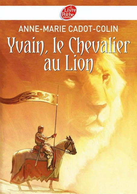 Yvain, le Chevalier au Lion - Anne-Marie Cadot-Colin, François Baranger - Livre de Poche Jeunesse