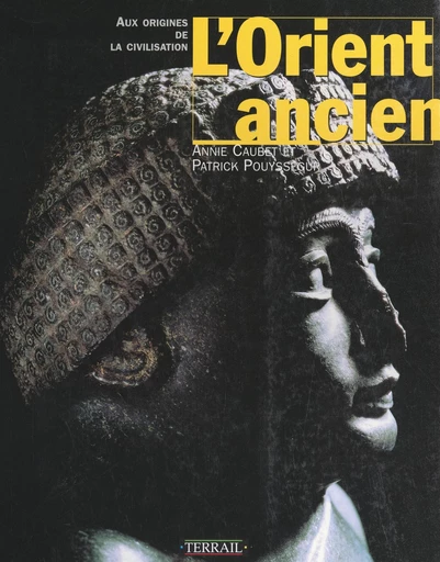 L'Orient ancien - Annie Caubet, Patrick Pouyssegur - FeniXX réédition numérique