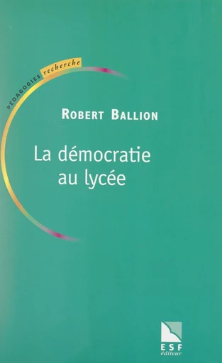 La démocratie au lycée - Robert Ballion - FeniXX rédition numérique