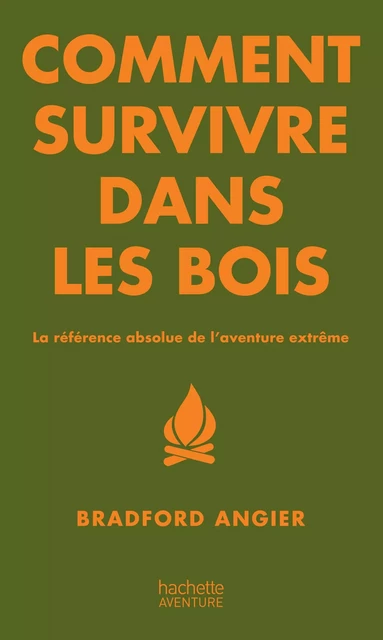 Comment survivre dans les bois - Bradford ANGIER - Hachette Pratique