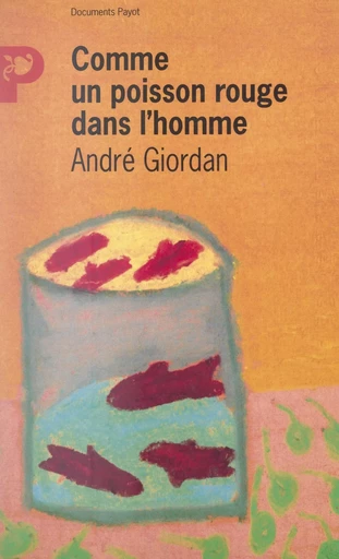 Comme un poisson rouge dans l'homme - André Giordan - FeniXX réédition numérique