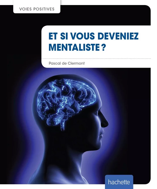 Et si vous deveniez mentaliste ? - Pascal de Clermont - Hachette Pratique