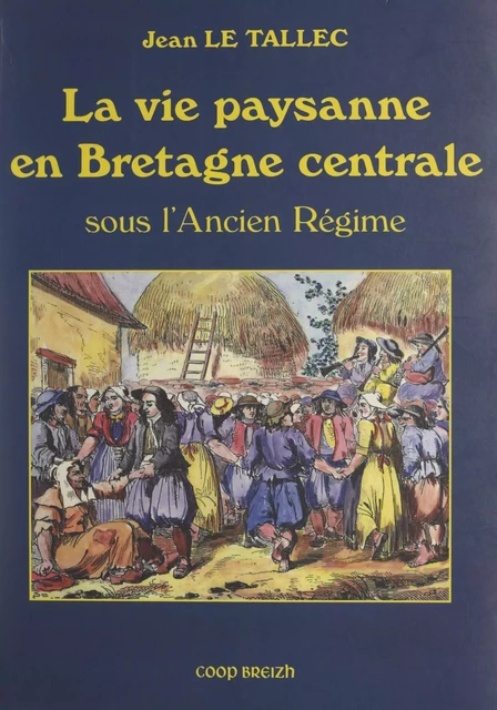 La vie paysanne en Bretagne centrale - Jean Le Tallec - FeniXX réédition numérique