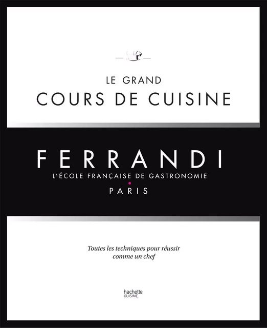 Le grand cours de cuisine FERRANDI -  Collectif - Hachette Pratique