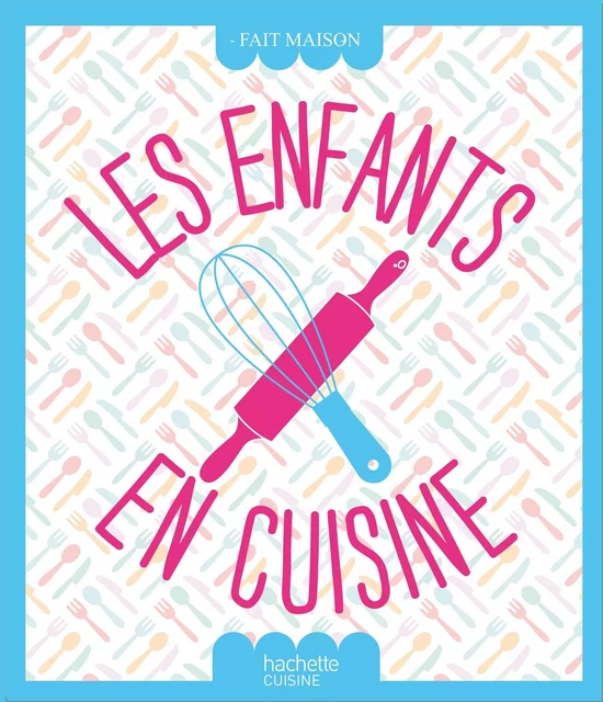 Les enfants en cuisine -  Collectif - Hachette Pratique