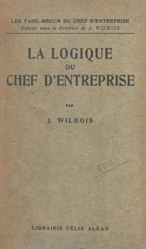 La logique du chef d'entreprise - Joseph Wilbois - FeniXX réédition numérique