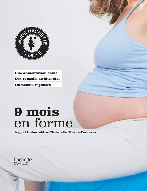 Neuf mois en forme - Ingrid Haberfeld, Christelle Mosca-Ferrazza - Hachette Pratique