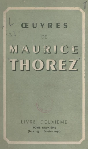 Œuvres de Maurice Thorez. Livre deuxième (2). Juin 1931-février 1932 - Maurice Thorez - FeniXX réédition numérique