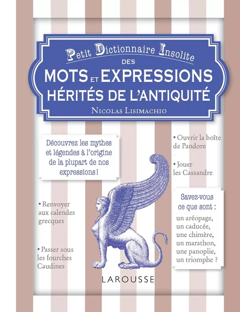 Petit dictionnaire insolite des mots et expressions hérités de l'Antiquité - Nicolas Lisimachio - Larousse