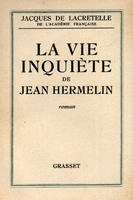 La vie inquiète de Jean Hermelin - Jacques de Lacretelle - Grasset