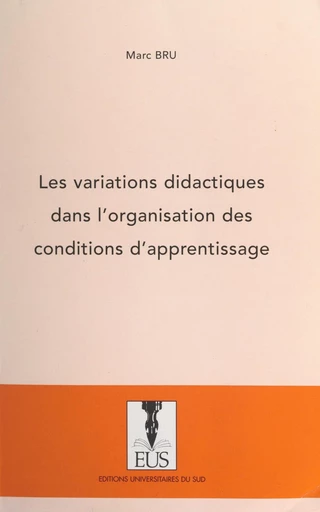 Les variations didactiques dans l'organisation des conditions d'apprentissage - Marc Bru - FeniXX réédition numérique