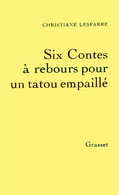 Six contes à rebours pour un tatou empaillé - Christiane Lesparre - Grasset