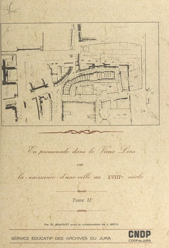 En promenade dans le vieux Lons, ou la naissance d'une ville au XVIIIe siècle (2) - Daniel Jeandot - FeniXX réédition numérique