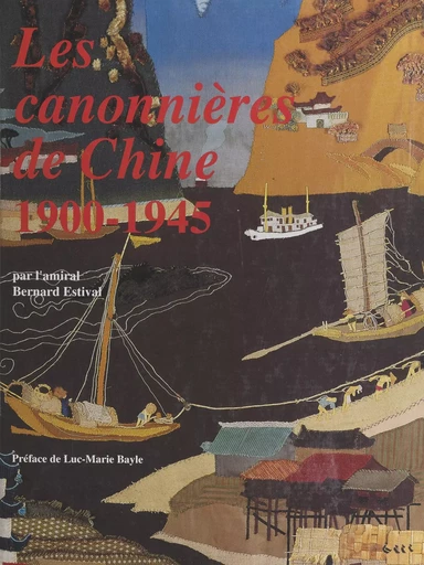 Les canonnières de Chine, 1900-1945 - Bernard Estival - FeniXX réédition numérique