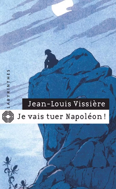 Je vais tuer Napoléon ! - Jean-Louis Vissière - Le Masque