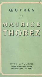 Œuvres de Maurice Thorez. Livre cinquième (23). Novembre 1946-juin 1947