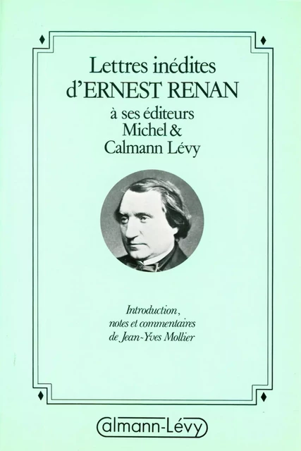 Lettres inédites d'Ernest Renan à ses éditeurs Michel &amp; Calmann-Lévy - Jean-Yves Mollier, Ernest Renan - Calmann-Lévy