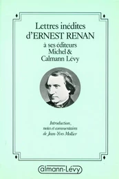 Lettres inédites d'Ernest Renan à ses éditeurs Michel &amp; Calmann-Lévy