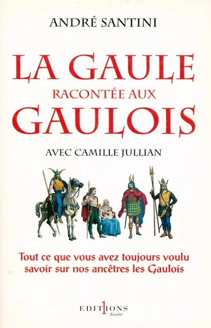 La Gaule racontée aux Gaulois - Camille Jullian, André Santini - Editions 1