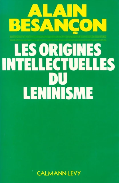 Les Origines intellectuelles du léninisme - Alain Besançon - Calmann-Lévy