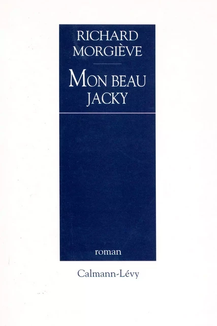 Mon beau Jacky - Richard Morgiève - Calmann-Lévy