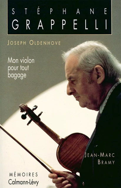 Stéphane Grappelli - Mon violon pour tout bagage - Jean-Marc Bramy, Joseph Oldenhove - Calmann-Lévy