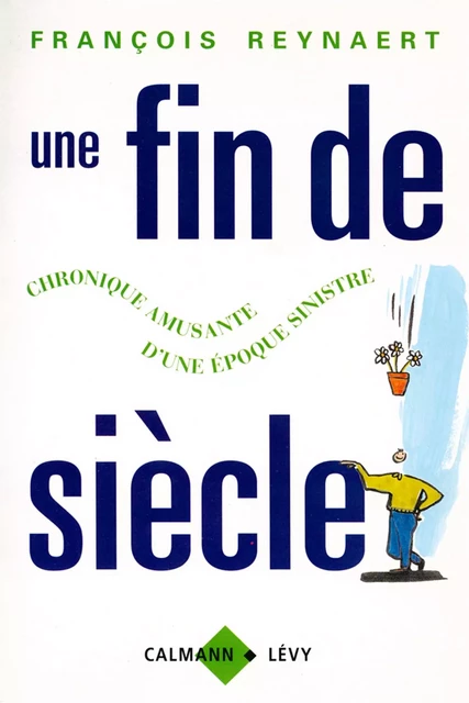 Une fin de siècle - François Reynaert - Calmann-Lévy