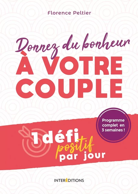 Donnez du bonheur à votre  couple - Un défi positif par jour - Florence Peltier - InterEditions