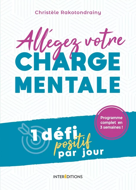 Allégez votre charge mentale - 1 défi positif par jour - Christèle RAKOTONDRAINY - InterEditions