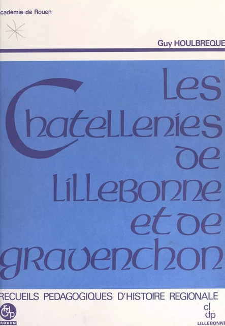 Les châtellenies de Lillebonne et de Gravenchon - Guy Houlbreque - FeniXX réédition numérique