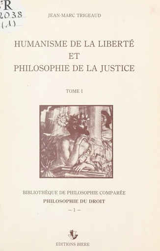 Humanisme de la liberté et philosophie de la justice (1) - Jean-Marc Trigeaud - FeniXX réédition numérique