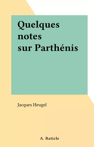 Quelques notes sur Parthénis - Jacques Heugel - FeniXX réédition numérique