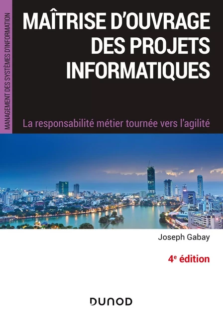 Maîtrise d'ouvrage des projets informatiques - 4e éd. - Joseph Gabay - Dunod