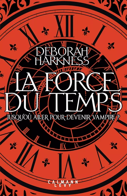 La force du temps - Deborah Harkness - Calmann-Lévy