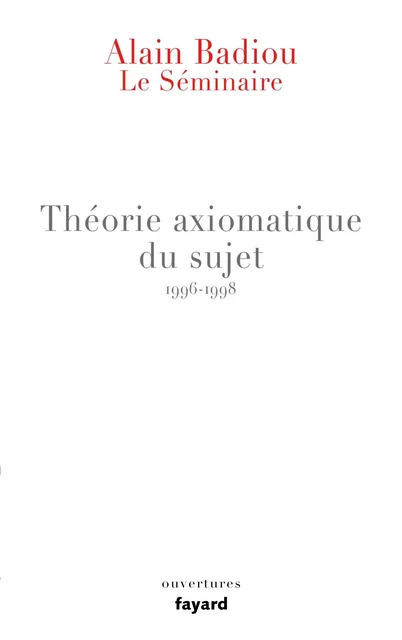 Le Séminaire - Théorie axiomatique du sujet (1996-1998) - Alain Badiou - Fayard