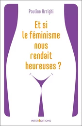 Et si le féminisme nous rendait heureuses ?