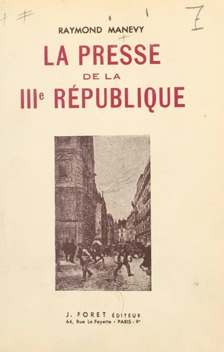 La presse de la IIIe République - Raymond Manevy - FeniXX réédition numérique