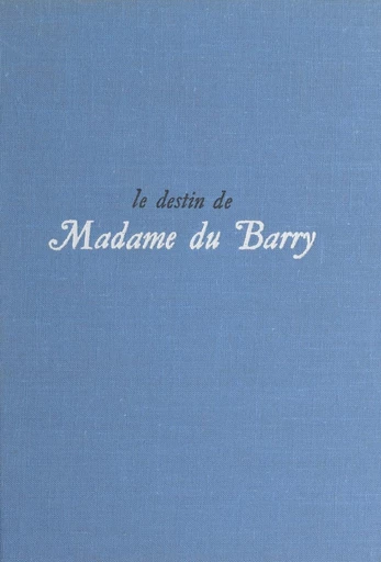 Le destin de Madame du Barry - Jacques Levron - FeniXX réédition numérique