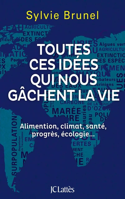 Toutes ces idées qui nous gâchent la vie - Sylvie Brunel - JC Lattès