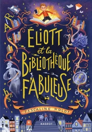 Éliott et la bibliothèque fabuleuse