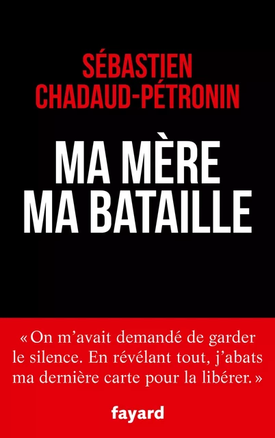 Ma mère, ma bataille - Sébastien Chadaud-Petronin - Fayard