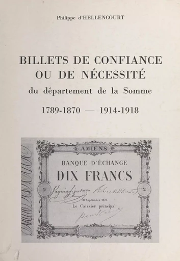 Billets de confiance ou de nécessité du département de la Somme, 1789-1870 - 1914-1918 - Philippe d'Hellencourt - FeniXX réédition numérique