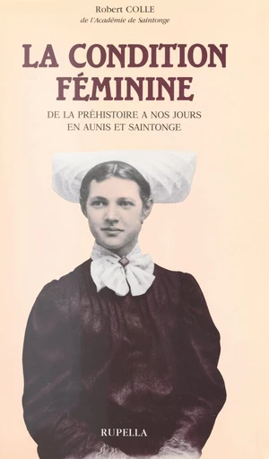 La condition féminine de la Préhistoire à nos jours, en Aunis et Saintonge - Robert Colle - FeniXX réédition numérique