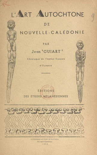 L'art autochtone de Nouvelle-Calédonie - Jean Guiart - FeniXX réédition numérique