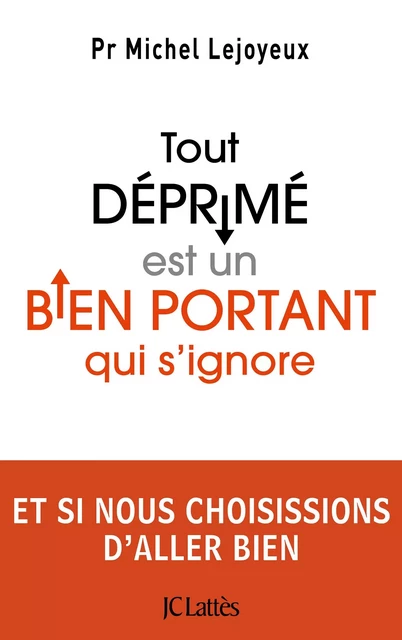 Tout déprimé est un bien portant qui s'ignore - Pr Michel Lejoyeux - JC Lattès