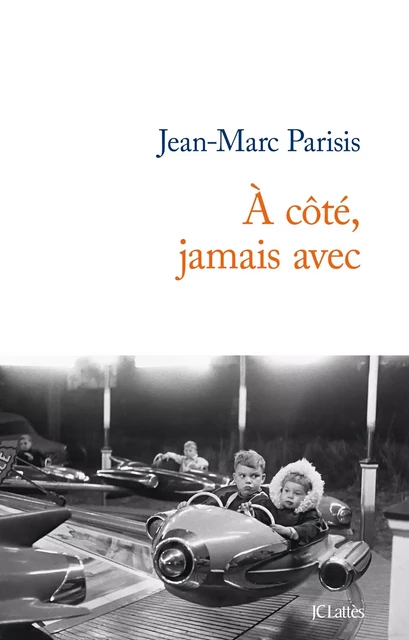 A côté, jamais avec - Jean-Marc Parisis - JC Lattès